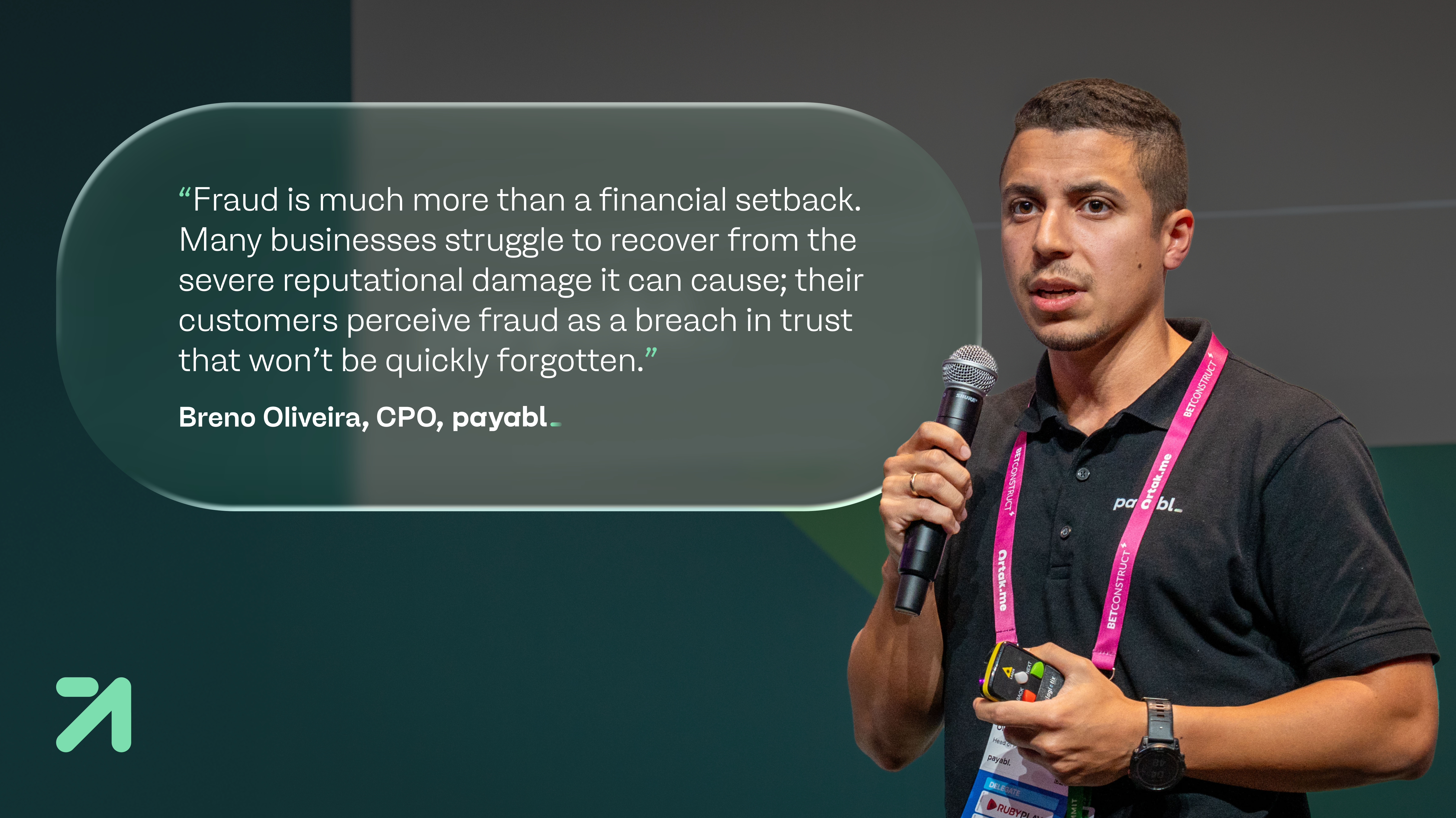 “Fraud is much more than a financial setback. Many businesses struggle to recover from the severe reputational damage it can cause; their customers perceive fraud as a breach in trust that won’t be quickly forgotten.”