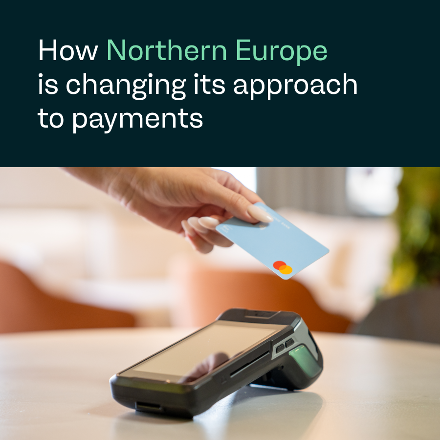 How Northern Europe is changing its approach to payments