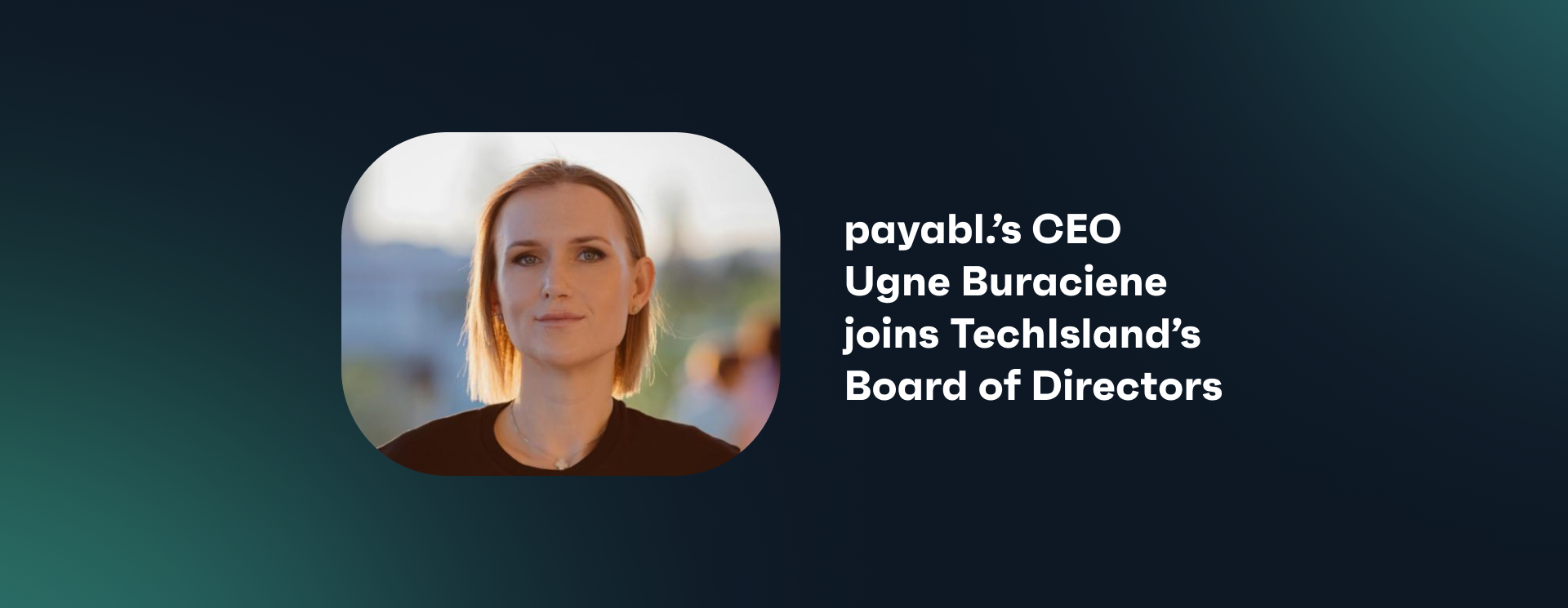 payabl.’s CEO Ugne Buraciene joins TechIsland’s Board of Directors