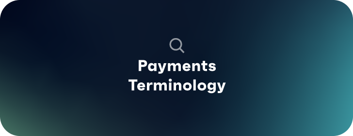 Payments Terminology.